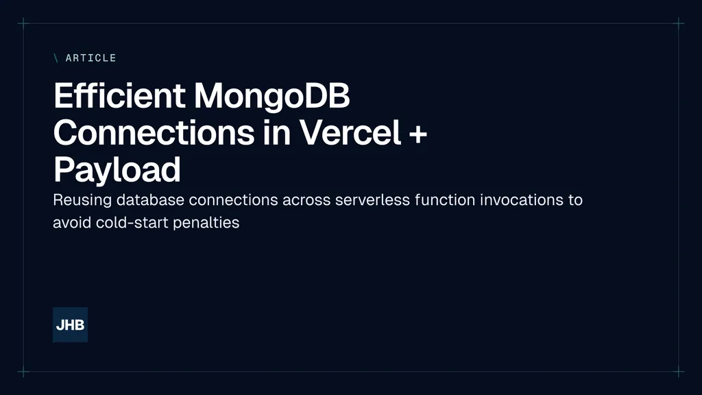 Title of an article about efficient MongoDB connections in Vercel and Payload reusing database connections across serverless function invocations to avoid cold-start penalties.