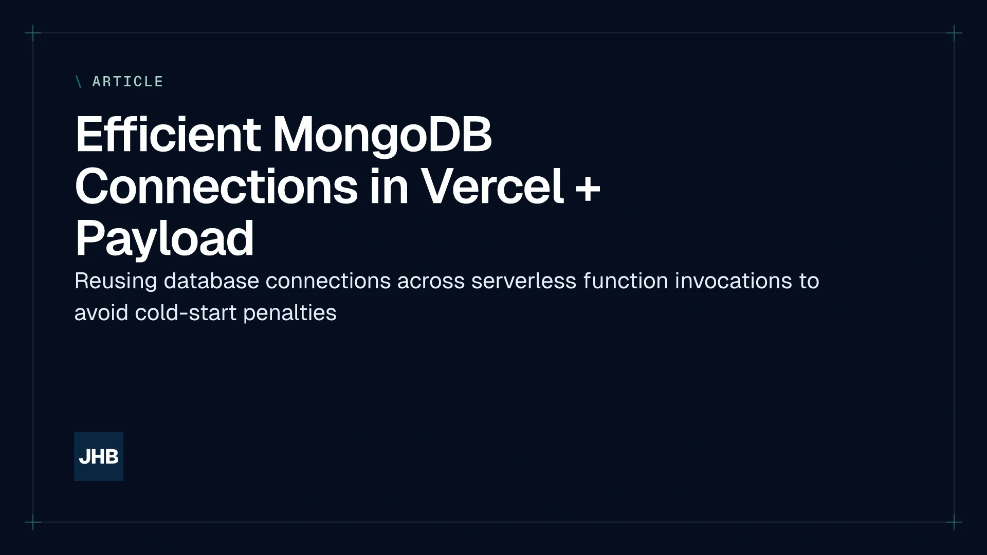 Title of an article about efficient MongoDB connections in Vercel and Payload reusing database connections across serverless function invocations to avoid cold-start penalties.
