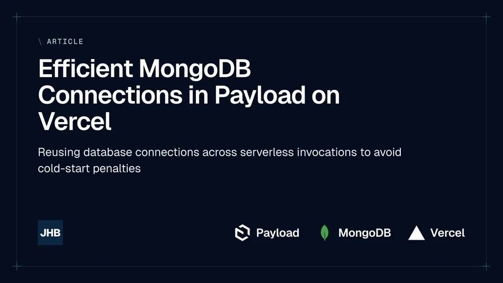 Efficient MongoDB Connections in Payload on Vercel — Reusing database connections across serverless invocations to avoid cold-start penalties