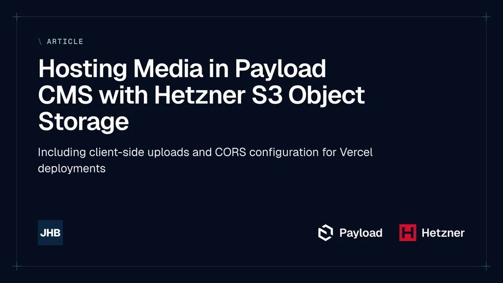 Hosting Media in Payload CMS with Hetzner S3 Object Storage — Including client-side uploads and CORS configuration for Vercel deployments